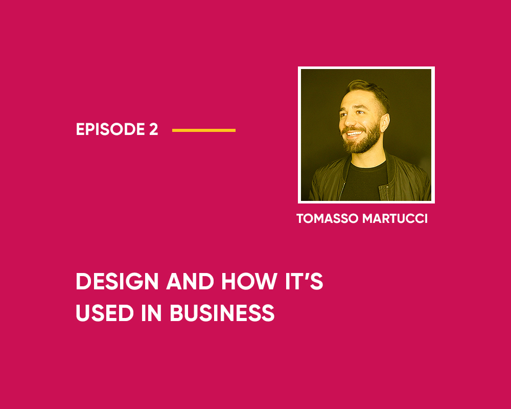 Season 1 | Episode 2 – An Overview: Design and How It’s Used in Business (with Tommaso Martucci)