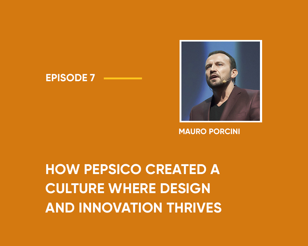 Season 1 | Episode 7: How PepsiCo Created A Culture Where Design And Innovation Thrives (With Mauro Porcini)