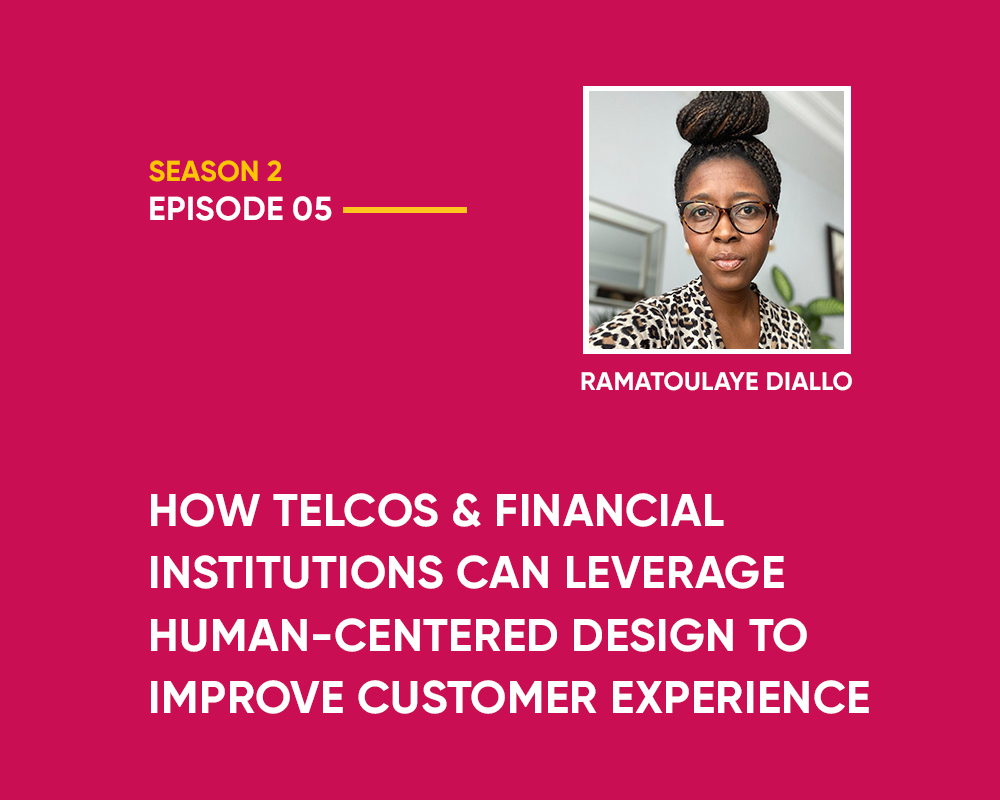 Season 2 | Episode 5: How  Financial Institutions Can Leverage Human-Centered Design For Improved Customer Experience (With Rama. A. Diallo)